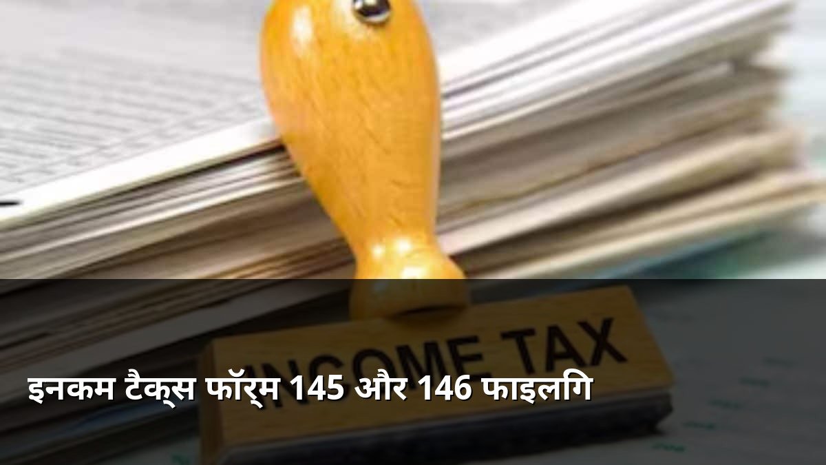 Income Tax Form 145 and 146 Filing